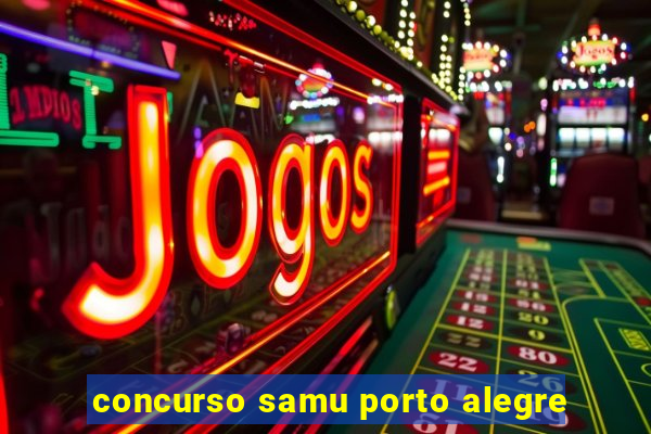 concurso samu porto alegre